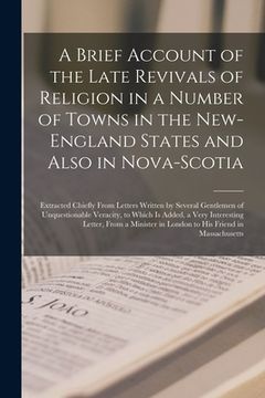 portada A Brief Account of the Late Revivals of Religion in a Number of Towns in the New-England States and Also in Nova-Scotia [microform]: Extracted Chiefly