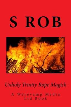 portada Unholy Trinity Rope Magick (in English)