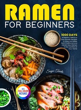 portada Ramen For Beginners: 1000 Days of Healthy Delicious Easy Ramen Recipes to Enjoy and Make Both Traditional and Vibrant New Ramen in the Comf (en Inglés)