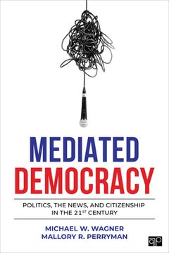 portada Mediated Democracy: Politics, the News, and Citizenship in the 21St Century (en Inglés)