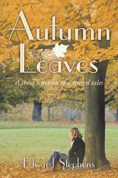portada Autumn Leaves: A Short Selection of Scattered Tales (en Inglés)