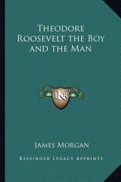 portada theodore roosevelt the boy and the man (in English)
