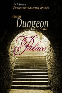 portada From the Dungeon to the Palace: The Testimony of Evangelist Marian Conyers (en Inglés)