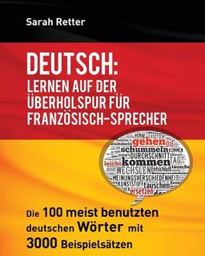 portada Deutsch: Lernen auf der Uberholspur fur Franzosisch-Sprecher: Die 100 meist benutzten deutschen Wörter mit 3000 Beispielsätzen. (en Alemán)