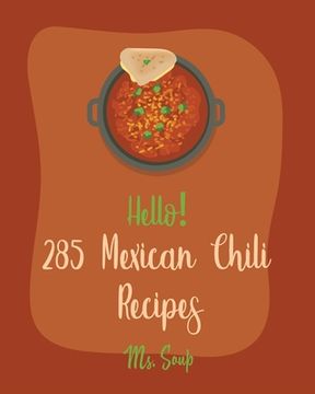 portada Hello! 285 Mexican Chili Recipes: Best Mexican Chili Cookbook Ever For Beginners [Black Bean Recipes, Mexican Salsa Recipes, Slow Cooker Mexican Cookb (en Inglés)