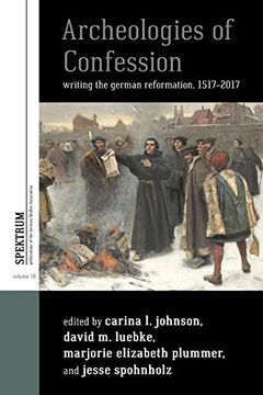portada Archeologies of Confession: Writing the German Reformation, 1517-2017 (Spektrum: Publications of the German Studies Association) (in English)