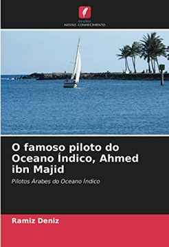 portada O Famoso Piloto do Oceano Índico, Ahmed ibn Majid: Pilotos Árabes do Oceano Índico (in Portuguese)