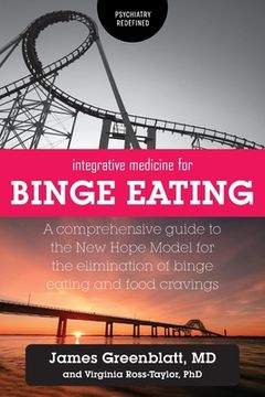 portada Integrative Medicine for Binge Eating: A Comprehensive Guide to the New Hope Model for the Elimination of Binge Eating and Food Cravings (en Inglés)