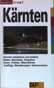 portada Kärnten: [Kärnten Entdecken und Erleben; Baden, Bummeln, Ausgehen; Essen Trinken, Übernachten; Ausflüge, Wanderungen, Sehenswertes].