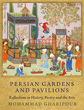portada Persian Gardens and Pavilions: Reflections in History, Poetry and the Arts (en Inglés)