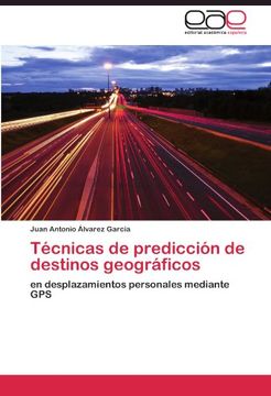 portada Técnicas de predicción de destinos geográficos: en desplazamientos personales mediante GPS