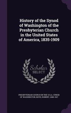 portada History of the Synod of Washington of the Presbyterian Church in the United States of America, 1835-1909 (en Inglés)