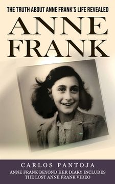 portada Anne Frank: The Truth About Anne Frank's Life Revealed (Anne Frank Beyond Her Diary Includes the Lost Anne Frank Video) (in English)