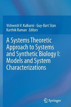 portada A Systems Theoretic Approach to Systems and Synthetic Biology I: Models and System Characterizations (en Inglés)