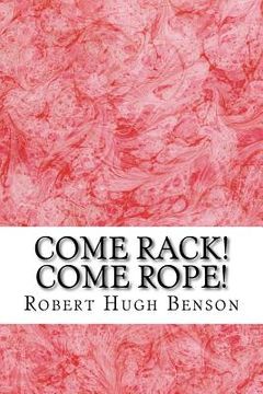 portada Come Rack! Come Rope!: (Robert Hugh Benson Classics Collection)