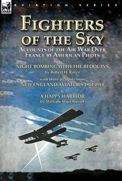 portada Fighters of the Sky: Accounts of the Air War over France by American Pilots-Night Bombing with the Bedouins by Robert H. Reece, With Three (en Inglés)