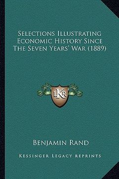 portada selections illustrating economic history since the seven yeaselections illustrating economic history since the seven years' war (1889) rs' war (1889) (en Inglés)