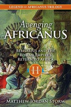 portada Avenging Africanus: Belisarius and the Roman Empire's Return to Africa (en Inglés)