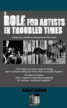 portada A Role for Artists in Troubled Times: Essays by a rebellious photographer/filmmaker (en Inglés)