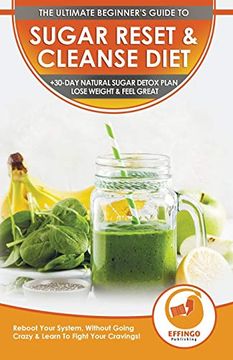 portada Sugar Reset & Cleanse Diet: The Ultimate Beginner's Sugar Reset & Cleanse Your System Diet Guide - 30-Day Natural Sugar Detox Plan, Lose Weight & Feel Great (Without Going Crazy & Fight Cravings! ) (en Inglés)