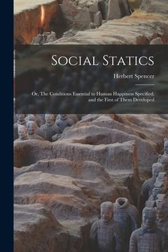 portada Social Statics: or, The Conditions Essential to Human Happiness Specified, and the First of Them Developed