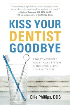 portada Kiss Your Dentist Goodbye: A Do-It-Yourself Mouth Care System for Healthy, Clean Gums and Teeth (en Inglés)