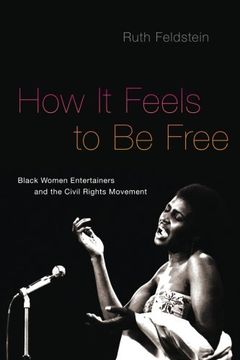 portada How It Feels to Be Free: Black Women Entertainers and the Civil Rights Movement (en Inglés)