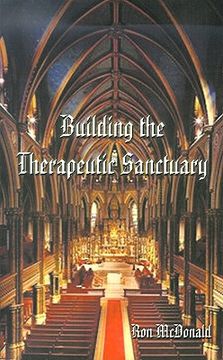 portada building the therapeutic sanctuary: the fundamentals of psychotherpay--a pastoral counseling perspective (en Inglés)