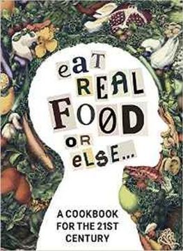 portada Eat Real Food or Else: A low Sugar, low Carb, Gluten Free, High Nutrition Cookbook for the 21St Century (en Inglés)