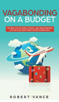 portada Vagabonding on a Budget: The new art of World Travel and True Freedom: Live on Your own Terms Without Being Rich [Idioma Inglés] 