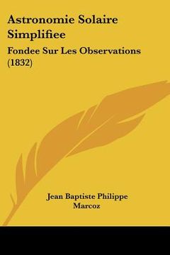 portada Astronomie Solaire Simplifiee: Fondee Sur Les Observations (1832) (en Francés)