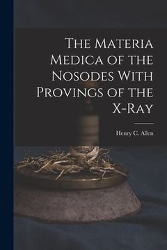 portada The Materia Medica of the Nosodes With Provings of the X-Ray (in English)