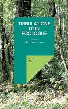 portada Tribulations d'un écologue: Récits de voyage (en Francés)