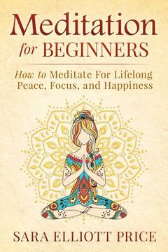 portada Meditation for Beginners: How to Meditate for Lifelong Peace, Focus and Happiness (in English)