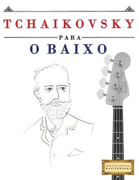 portada Tchaikovsky para o Baixo: 10 peças fáciles para o Baixo livro para principiantes (en Portugués)