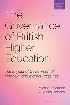 portada Governance of British Higher Education: The Impact of Governmental, Financial and Market Pressures (Bloomsbury Higher Education Research) (en Inglés)