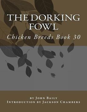 portada The Dorking Fowl: Chicken Breeds Book 30 (en Inglés)