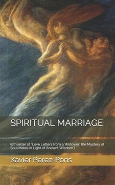 portada Spiritual Marriage: (8th letter of "Love Letters from a Widower: the Mystery of Soul Mates in Light of Ancient Wisdom") (in English)