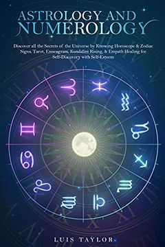 portada Astrología y Numerología: Descubre Todos los Secretos del Universo Conociendo el Horóscopo, los Signos Zodiacales, el Tarot, el Eneagrama, la Energía Kundalini y la Sanación Empática (Spanish Version)