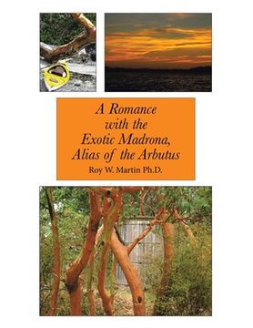 portada A Romance with the Exotic Madrona, Alias of the Arbutus (en Inglés)
