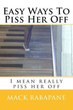 portada Easy ways to piss her off: I mean really piss her off (en Inglés)