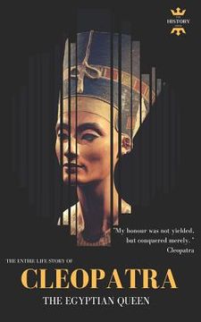 portada Cleopatra: The Egyptian Queen: The Entire Life Story (en Inglés)