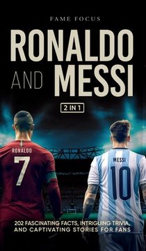 portada Ronaldo and Messi - 202 Fascinating Facts, Intriguing Trivia, and Captivating Stories for Fans (en Inglés)