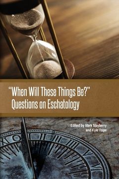 portada When Will These Things Be?: Questions on Eschatology (en Inglés)