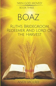 portada Boaz: Ruth's Bridegroom, Redeemer, and Lord of the Harvest (en Inglés)