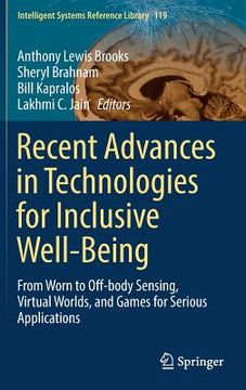 portada Recent Advances in Technologies for Inclusive Well-Being: From Worn to Off-Body Sensing, Virtual Worlds, and Games for Serious Applications (in English)