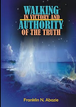 portada WALKING IN VICTORY AND AUTHORITY OF THE TRUTH: VICTORY AND AUTHORITY