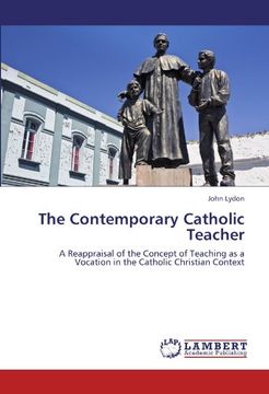 portada The Contemporary Catholic Teacher: A Reappraisal of the Concept of Teaching as a Vocation in the Catholic Christian Context (in English)