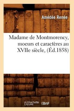 portada Madame de Montmorency, Moeurs Et Caractères Au Xviie Siècle, (Éd.1858)