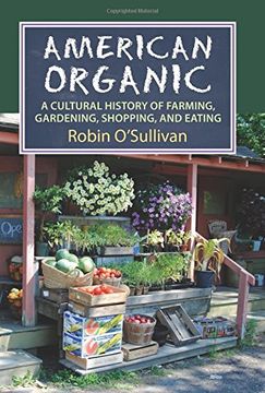 portada American Organic: A Cultural History of Farming, Gardening, Shopping, and Eating (CultureAmerica)